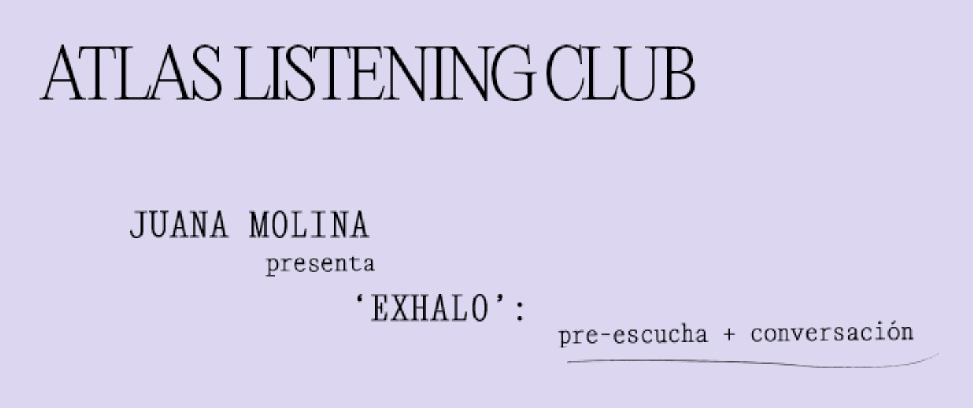 ATLAS LISTENING CLUB #04 – JUANA MOLINA presenta EXHALO / pre-escucha exclusiva