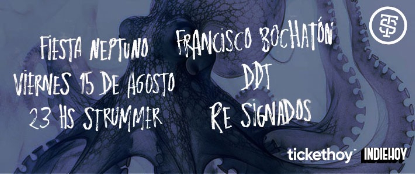 FIESTA NEPTUNO: FRANCISCO BOCHATÓN - DDT - RE SIGNADOS
