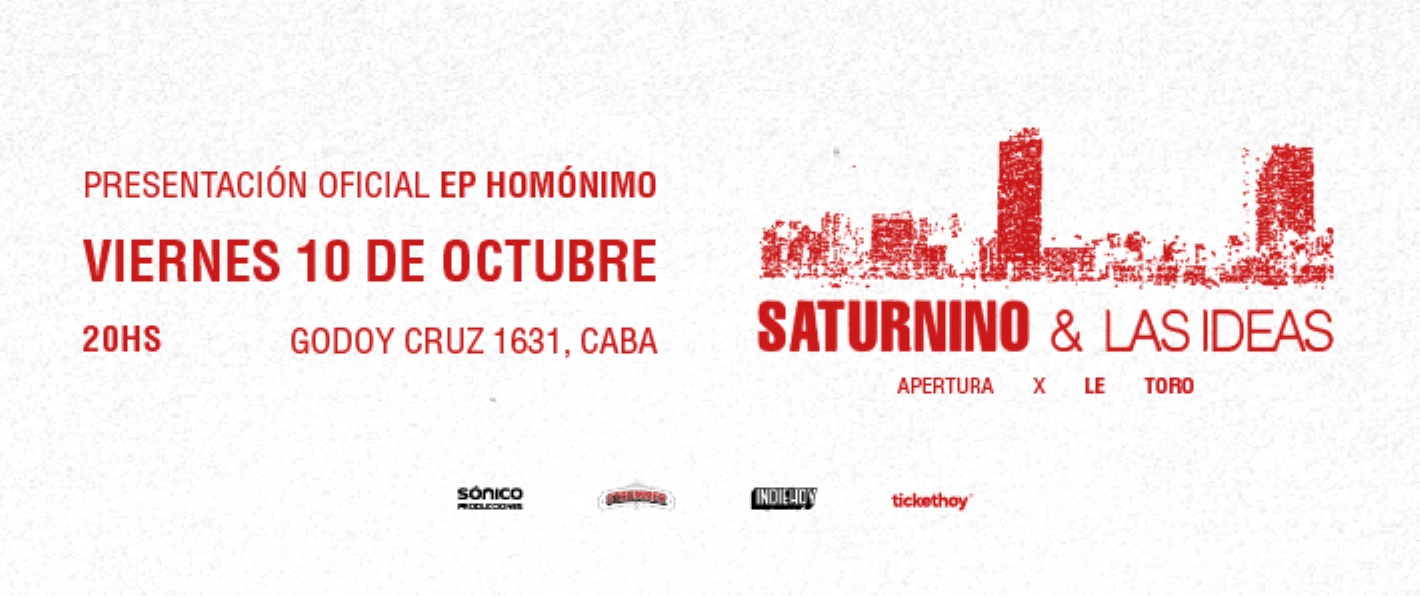 SATURNINO & LAS IDEAS PRESENTA SU NUEVO EP HOMÓNIMO "SATURNINO & LAS IDEAS"/ APERTURA X LE TORO